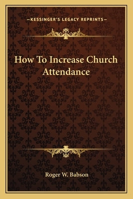 How to Increase Church Attendance by Babson, Roger W.
