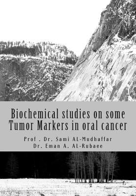 Biochemical studies on some Tumor Markers in oral cancer by Al-Rubaee, Eman a.