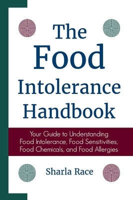 The Food Intolerance Handbook: Your Guide to Understanding Food Intolerance, Food Sensitivities, Food Chemicals, and Food Allergies by Race, Sharla
