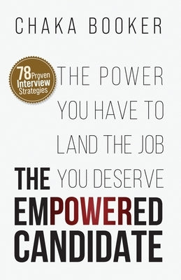 The Empowered Candidate: The Power You Have to Land the Job You Deserve by Booker, Chaka