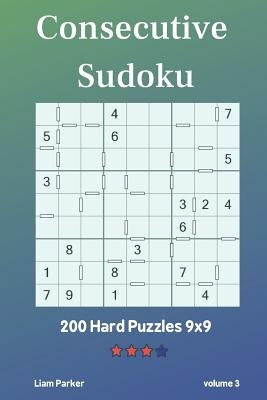 Consecutive Sudoku - 200 Hard Puzzles 9x9 vol.3 by Parker, Liam