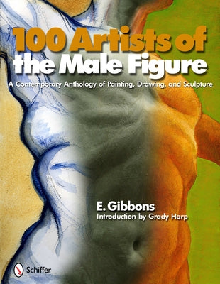 100 Artists of the Male Figure: A Contemporary Anthology of Painting, Drawing, and Sculpture by Gibbons, Eric J.