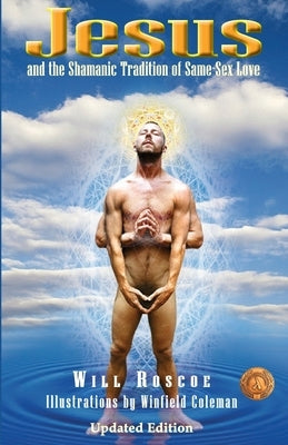 Jesus and the Shamanic Tradition of Same-Sex Love by Coleman, Winfield