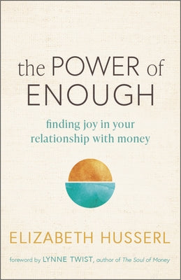 The Power of Enough: Finding Joy in Your Relationship with Money by Husserl, Elizabeth