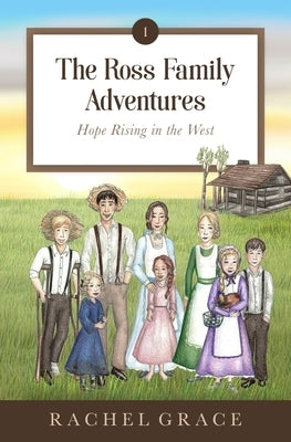 The Ross Family Adventures: Hope Rising In The West by Grace, Rachel