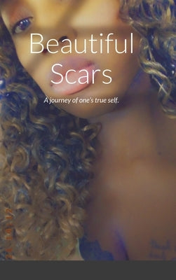 Beautiful Scars: A journey of one's true self. by Murdock, Niquita