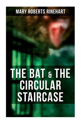 The Bat & the Circular Staircase: Miss Cornelia Van Gorder Mystery Novels by Rinehart, Mary Roberts