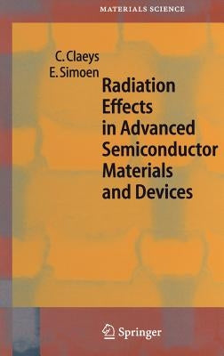Radiation Effects in Advanced Semiconductor Materials and Devices by Claeys, C.