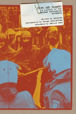 Fire and Flames: A History of the German Autonomist Movement by Geronimo, Geronimo