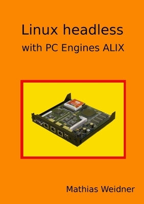 Linux headless - with PC Engines ALIX by Weidner, Mathias