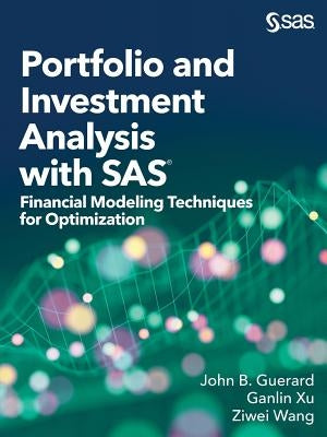 Portfolio and Investment Analysis with SAS: Financial Modeling Techniques for Optimization by Guerard, John B.