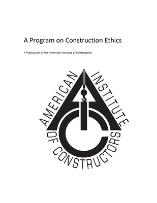 American Insitute of Constructors: A Program on Construction Ethics by Gill Jr, James H.