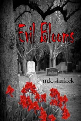 Evil Blooms by Sherlock, M. K.