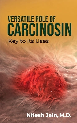 Versatile Role of Carcinosin: Key to its Uses by Nitesh Jain