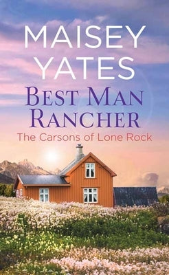 Best Man Rancher: The Carsons of Lone Rock by Yates, Maisey