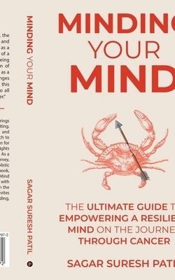 Minding Your Mind: The Ultimate Guide to Empowering a Resilient Mind on the Journey through Cancer by Sagar Suresh Patil