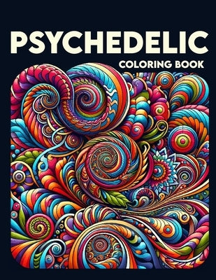 Psychedelic Coloring Book: Journey Through a World of Surreal Imagery and Mind-Altering Designs, Where Each Page Holds the Promise of a Transcend by Guerrero Art, Pam