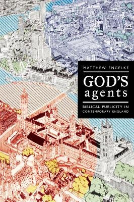God's Agents: Biblical Publicity in Contemporary England Volume 15 by Engelke, Matthew