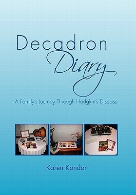 Decadron Diary: A Family's Journey Through Hodgkins Disease by Kondor, Karen