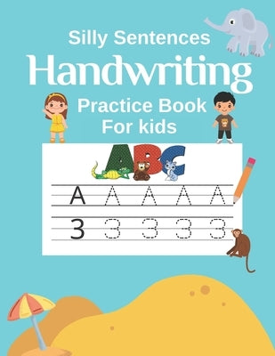 Handwriting Practice Book for Kids (Silly Sentences): Penmanship and Writing Workbook for Kindergarten, 1st, 2nd, 3rd and 4th Grade: Learn and Laugh b by An, Lina