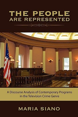 The People are Represented: A Discourse Analysis of Contemporary Programs in the Television Crime Genre by Siano, Maria
