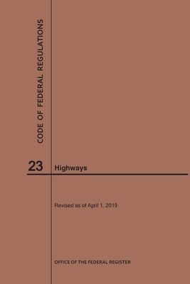 Code of Federal Regulations Title 23, Highways, 2019 by Nara