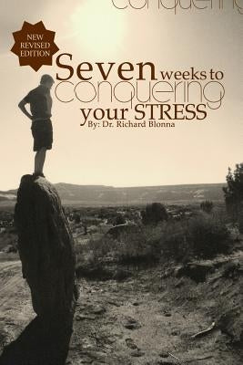 Seven Weeks To Conquering Your Stress by Blonna, Richard