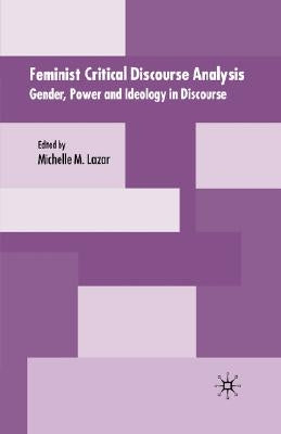 Feminist Critical Discourse Analysis: Gender, Power and Ideology in Discourse by Lazar, M.