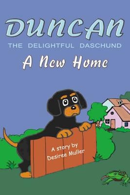 Duncan - The Delightful Daschund - A New Home by Muller, Desiree