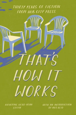 That's How It Works: 30 Years of Fiction from Hub City Press by Reid, Meg