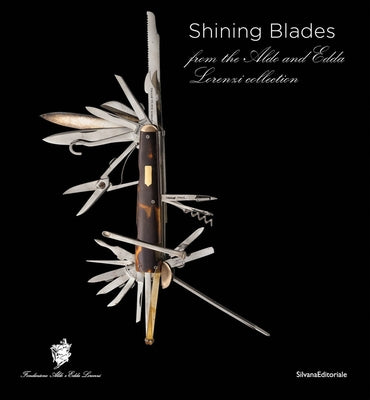 Shining Blades: From the Aldo and Edda Lorenzi Collection by Lorenzi, Aldo