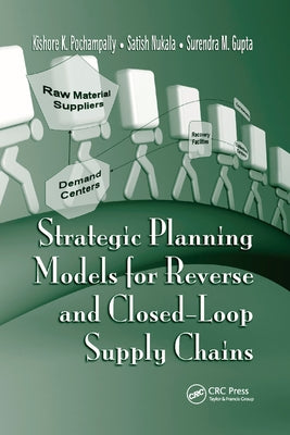 Strategic Planning Models for Reverse and Closed-Loop Supply Chains by Pochampally, Kishore K.
