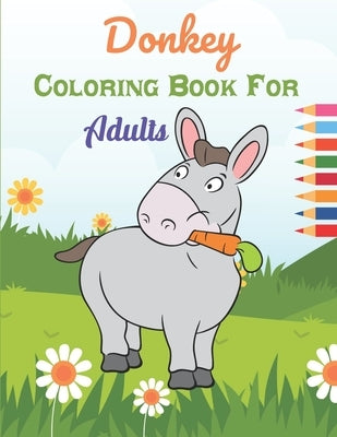 Donkey Coloring Book For Adults: This Book has Amazing Donkey Stress Relief and Relaxing Coloring Pages by Publishing House, Adiba