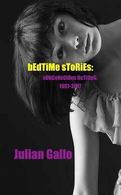 Bedtime Stories: Subconscious Fictions 1987-2017 by Gallo, Julian