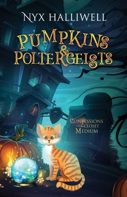 Pumpkins & Poltergeists: Confessions of a Closet Medium, Book 1 by Halliwell, Nyx