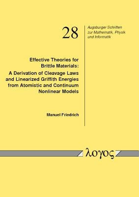 Effective Theories for Brittle Materials: A Derivation of Cleavage Laws and Linearized Griffith Energies from Atomistic and Continuum Nonlinear Models by Friedrich, Manuel