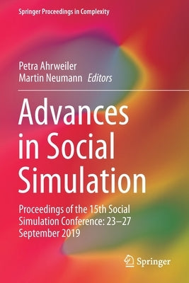 Advances in Social Simulation: Proceedings of the 15th Social Simulation Conference: 23-27 September 2019 by Ahrweiler, Petra