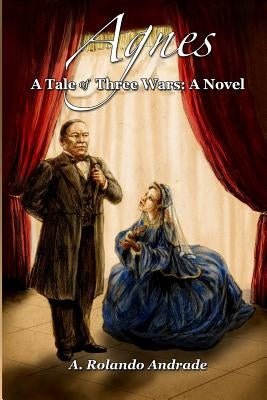 Agnes: A Tale of Three Wars: A Novel by Andrade, A. Rolando