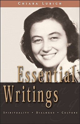 Essential Writings: Spirituality, Dialogue, Culture by Lubich, Chiara