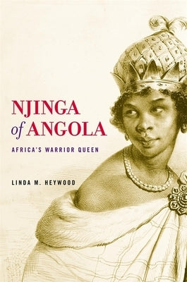 Njinga of Angola: Africa's Warrior Queen by Heywood, Linda M.