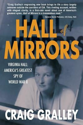 Hall of Mirrors: Virginia Hall: America's Greatest Spy of WWII by Gralley, Craig