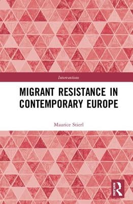 Migrant Resistance in Contemporary Europe by Stierl, Maurice
