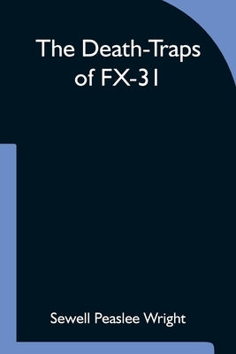The Death-Traps of FX-31 by Peaslee Wright, Sewell