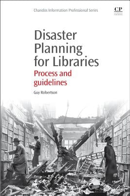 Disaster Planning for Libraries: Process and Guidelines by Robertson, Guy