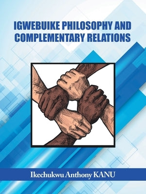 Igwebuike Philosophy and Complementary Relations by Anthony Kanu, Ikechukwu
