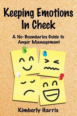 Keeping Emotions In Check: A No-Boundaries Guide to Anger Management by Harris, Kimberly