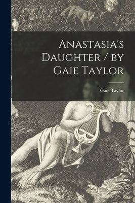 Anastasia's Daughter / by Gaie Taylor by Taylor, Gaie