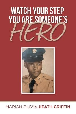 Watch Your Step You Are Someone's Hero by Griffin, Marian Olivia Heath