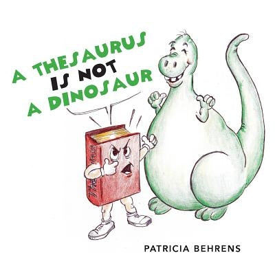 A Thesaurus Is Not A Dinosaur by Behrens, Patricia