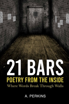 21 Bars: Poetry From The Inside by Perkins, A.